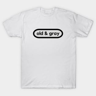 Old and Gray- celebrate getting older T-Shirt
